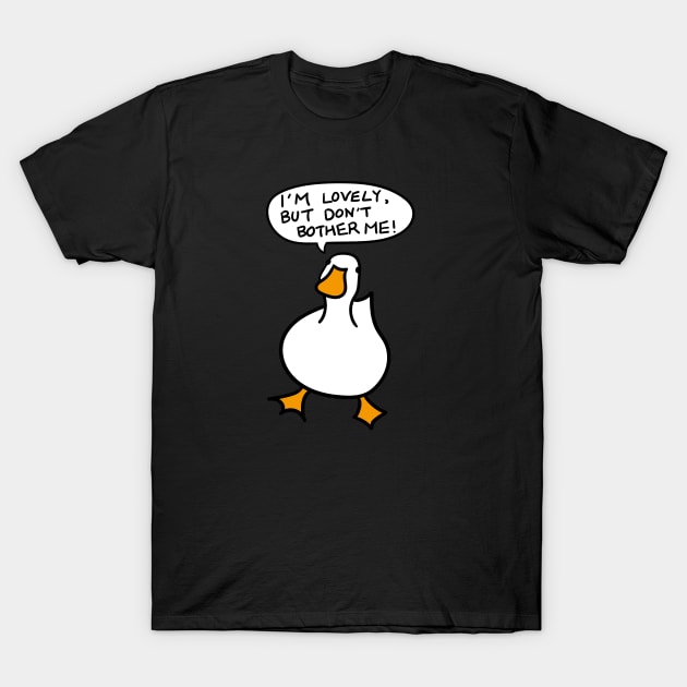 Duck Lover Gift: I AM LOVELY, BUT DON'T BOTHER ME! T-Shirt by MoreThanThat